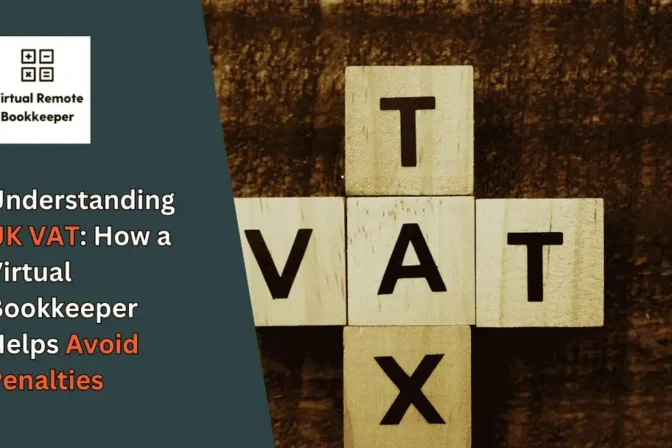 Understanding UK VAT: How a Virtual Bookkeeper Helps Avoid Penalties