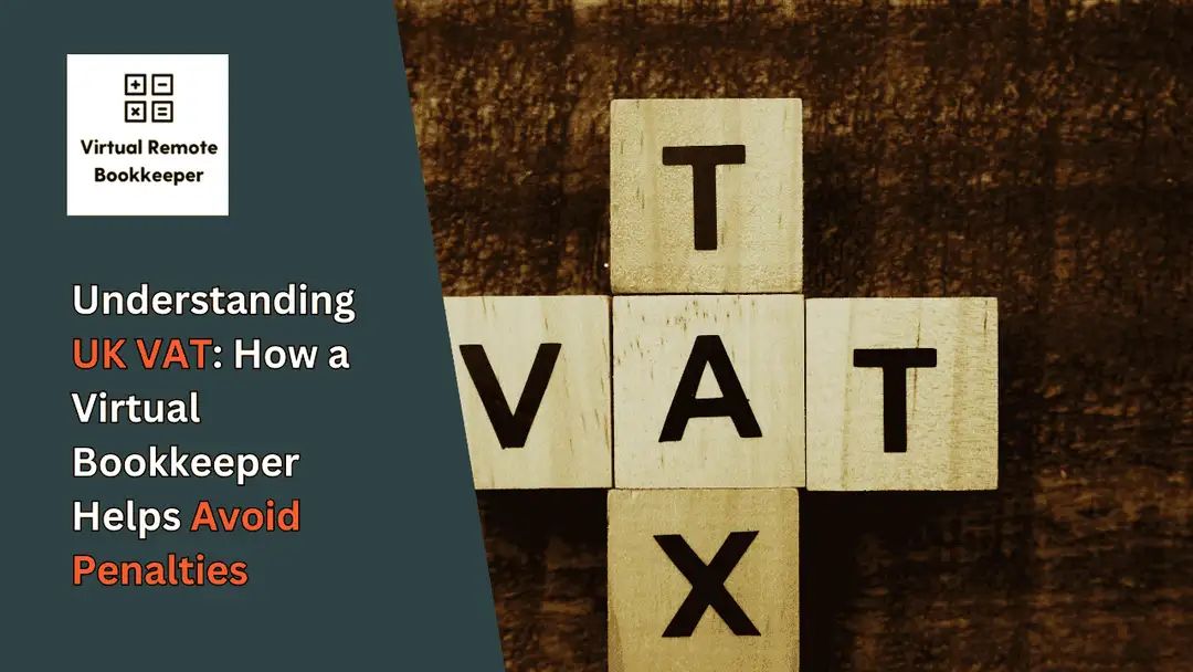 Understanding UK VAT: How a Virtual Bookkeeper Helps Avoid Penalties