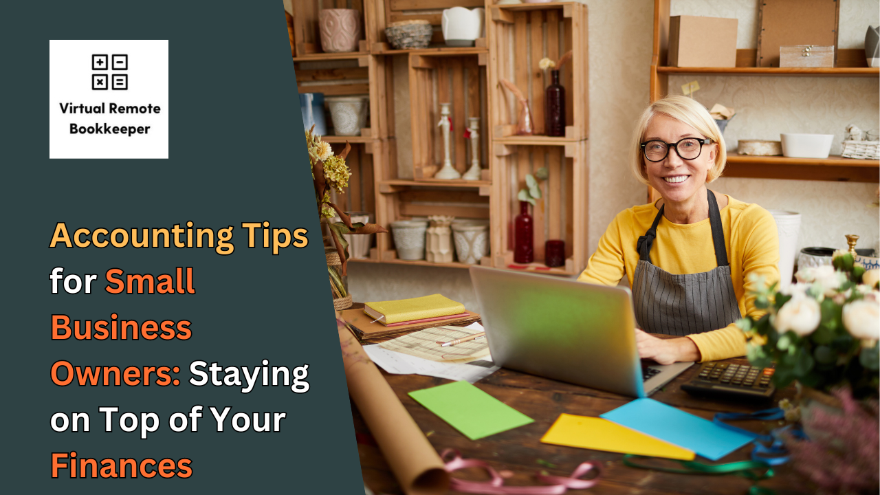 Accounting Tips for Small Business Owners: Staying on Top of Your Finances