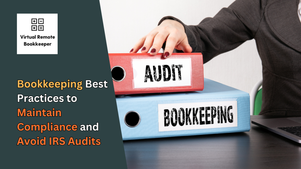 Bookkeeping Best Practices to Maintain Compliance and Avoid IRS Audits