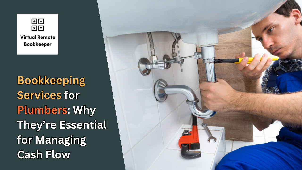 Bookkeeping Services for Plumbers: Why They’re Essential for Managing Cash Flow