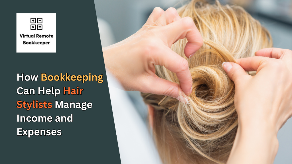 How Bookkeeping Can Help Hair Stylists Manage Income and Expenses