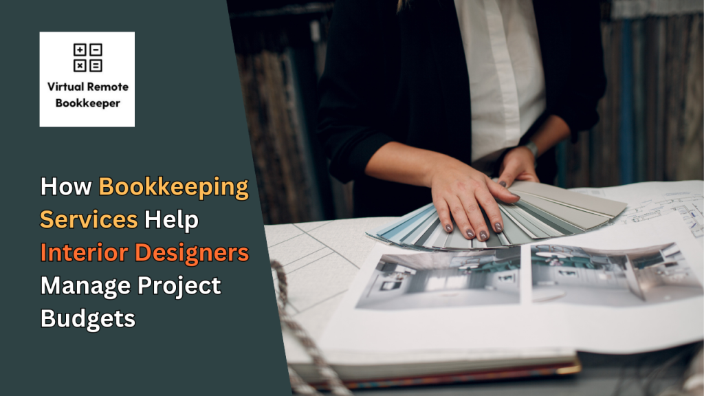 How Bookkeeping Services Help Interior Designers Manage Project Budgets