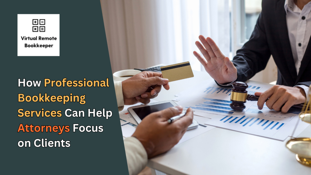 How Professional Bookkeeping Services Can Help Attorneys Focus on Clients