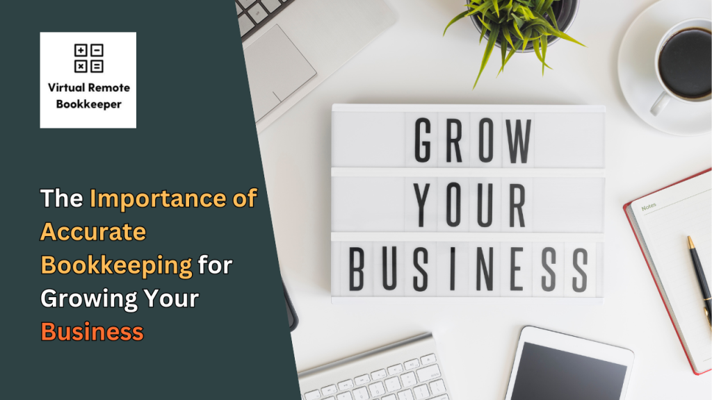 The Importance of Accurate Bookkeeping for Growing Your Business