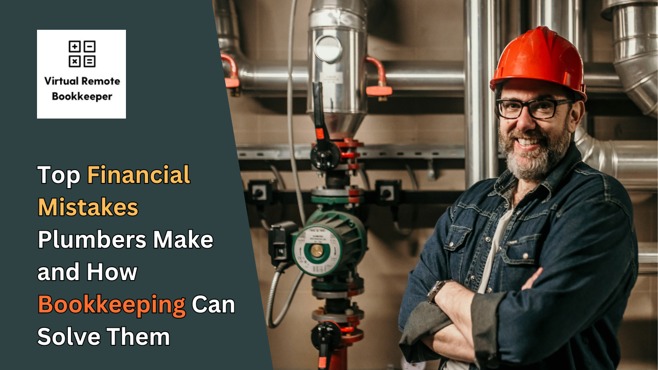 Top Financial Mistakes Plumbers Make and How Bookkeeping Can Solve Them