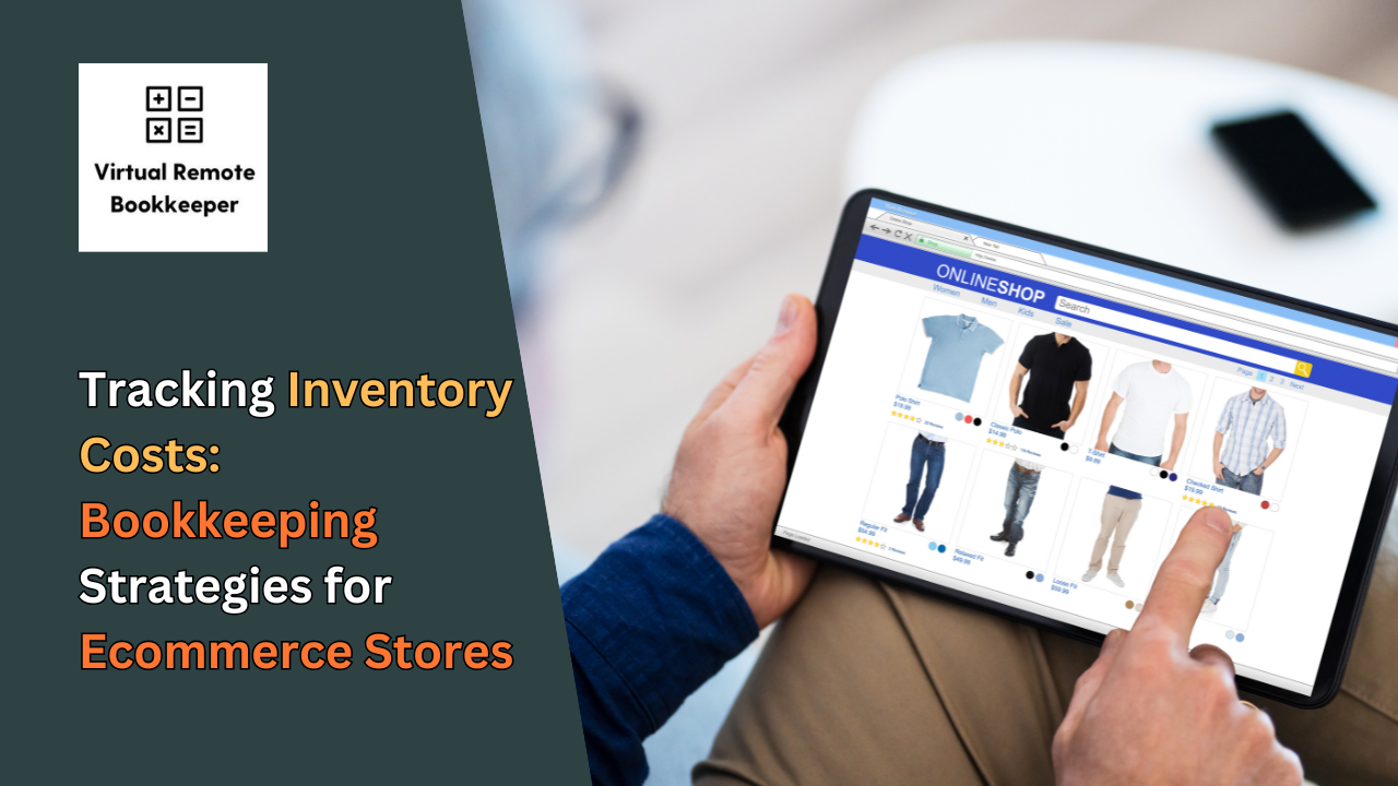 Tracking Inventory Costs: Bookkeeping Strategies for Ecommerce Stores