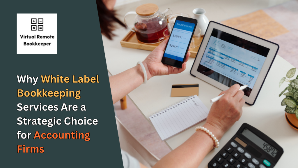 Why White Label Bookkeeping Services Are a Strategic Choice for Accounting Firms