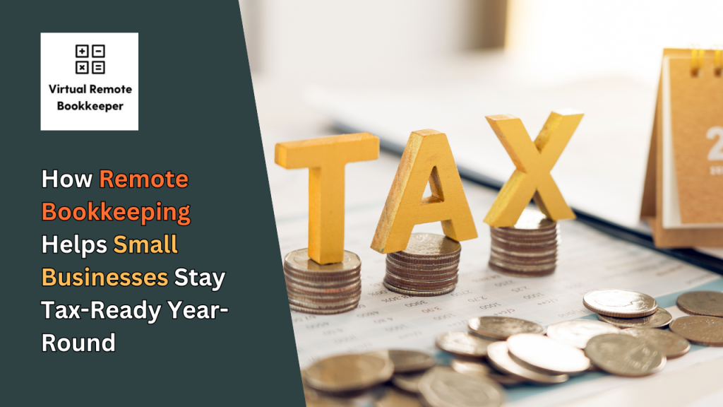 How Remote Bookkeeping Helps Small Businesses Stay Tax-Ready Year-Round