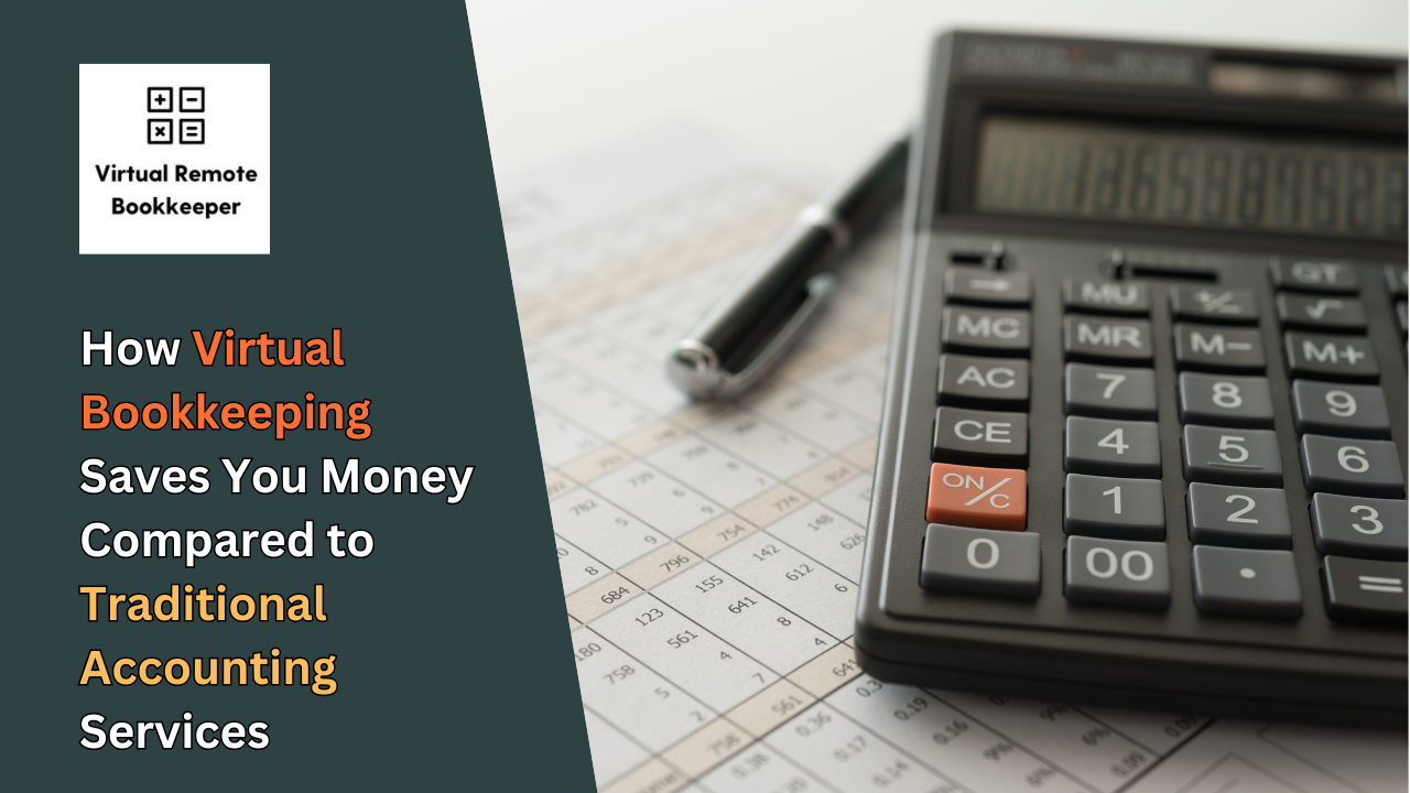 How Virtual Bookkeeping Saves You Money Compared to Traditional Accounting Services