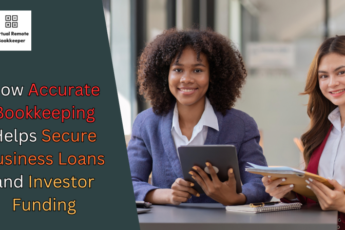 How Accurate Bookkeeping Helps Secure Business Loans and Investor Funding