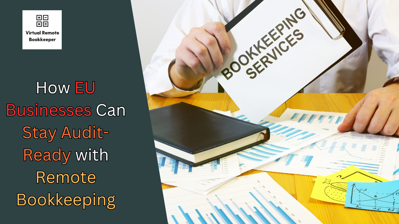 How EU Businesses Can Stay Audit-Ready with Remote Bookkeeping