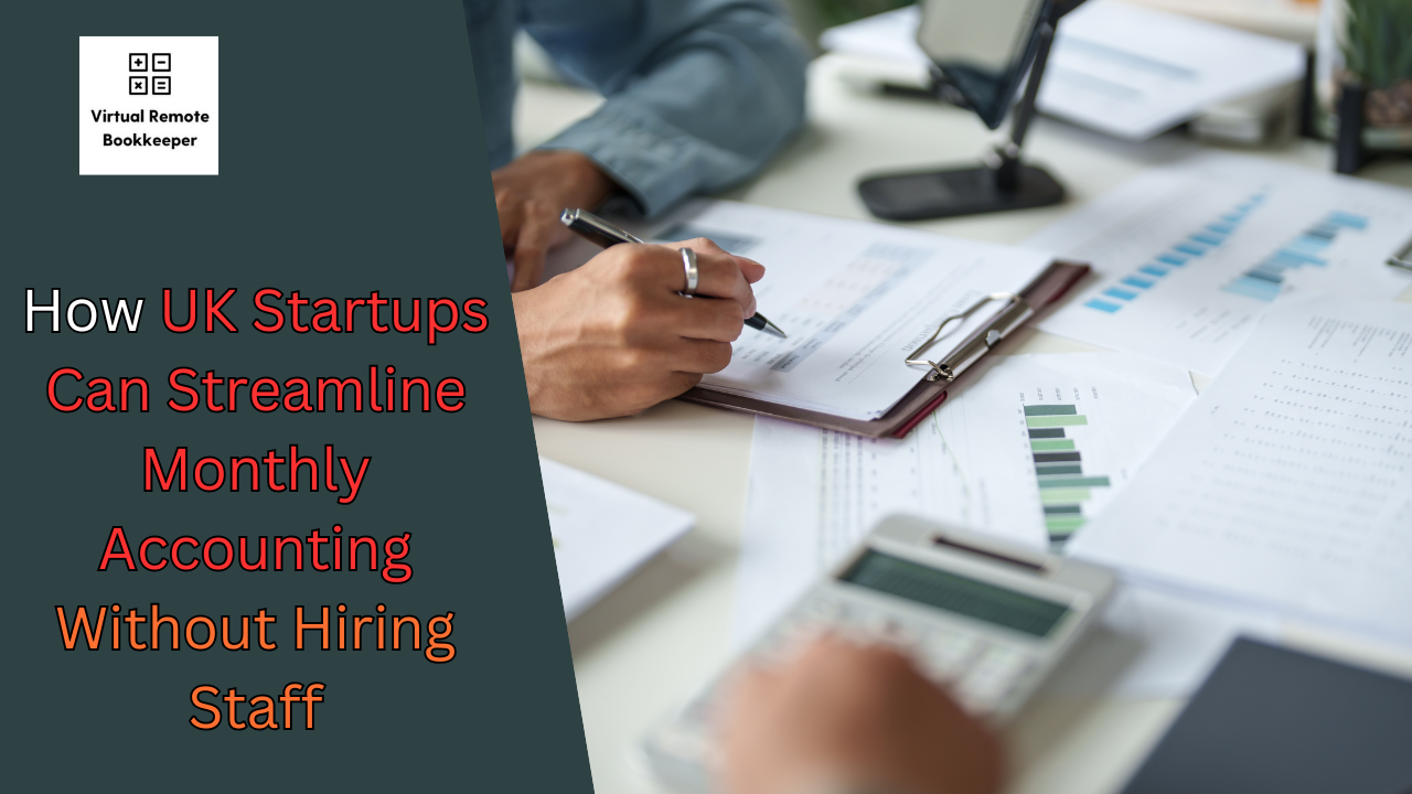 How UK Startups Can Streamline Monthly Accounting Without Hiring Staff