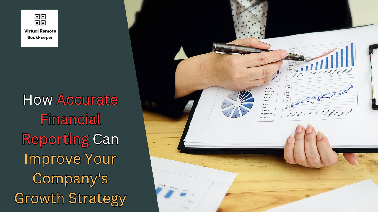 How Accurate Financial Reporting Can Improve Your Company’s Growth Strategy