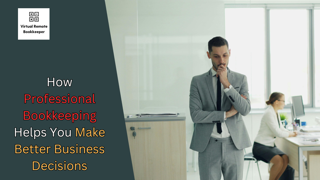 How Professional Bookkeeping Helps You Make Better Business Decisions